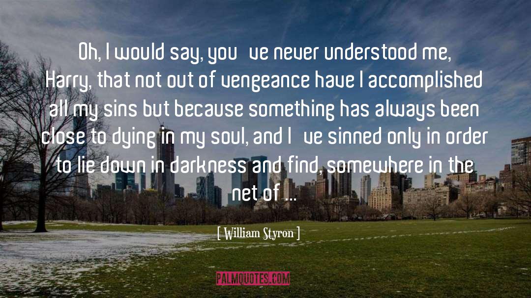 William Styron Quotes: Oh, I would say, you've