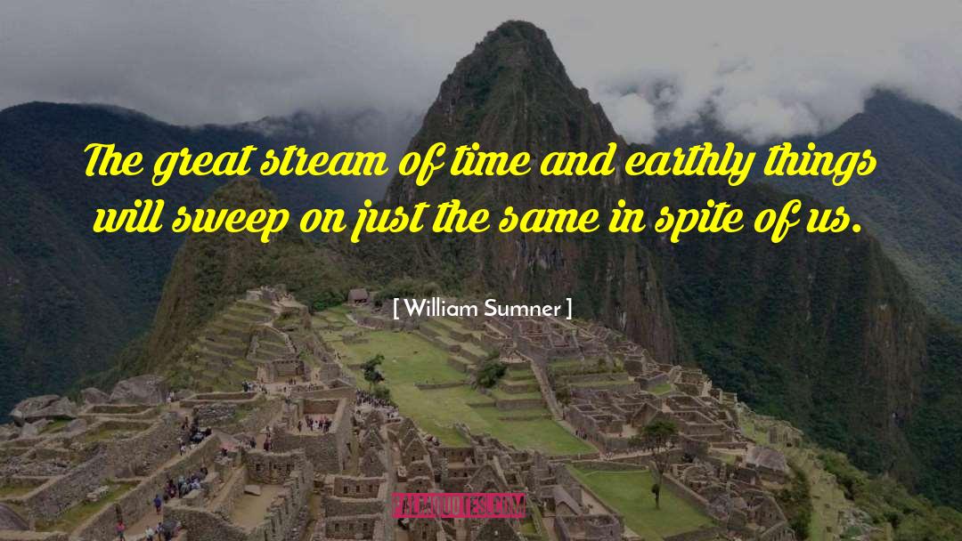 William Sumner Quotes: The great stream of time