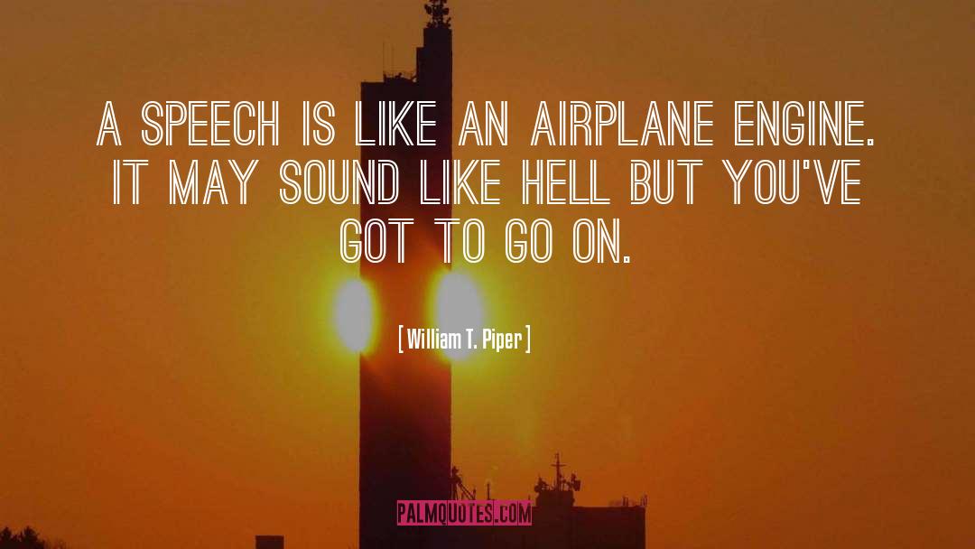 William T. Piper Quotes: A speech is like an