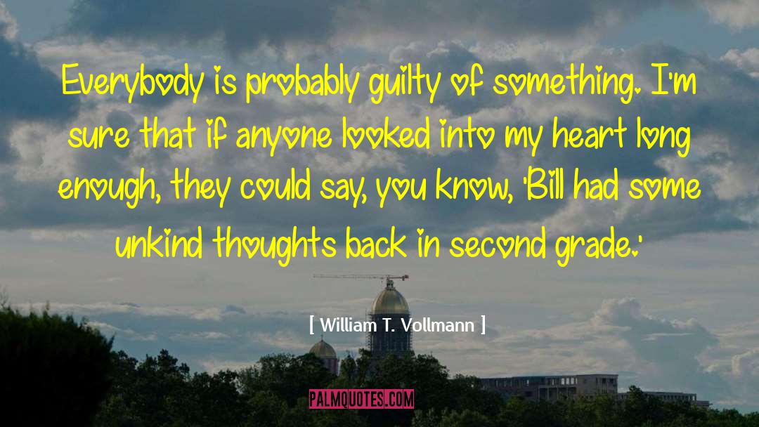 William T. Vollmann Quotes: Everybody is probably guilty of