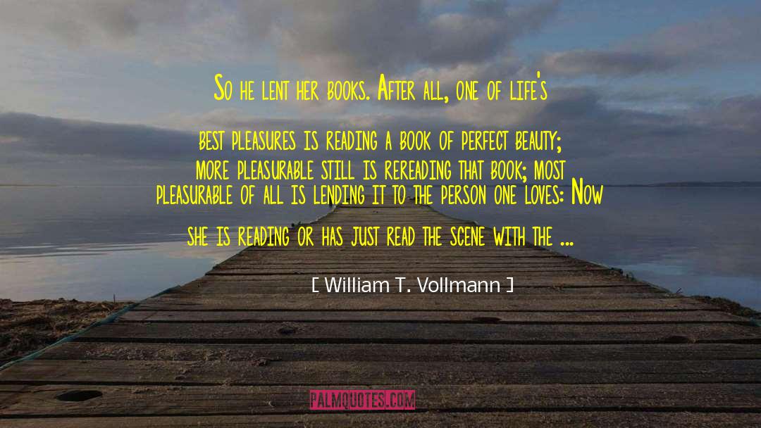 William T. Vollmann Quotes: So he lent her books.