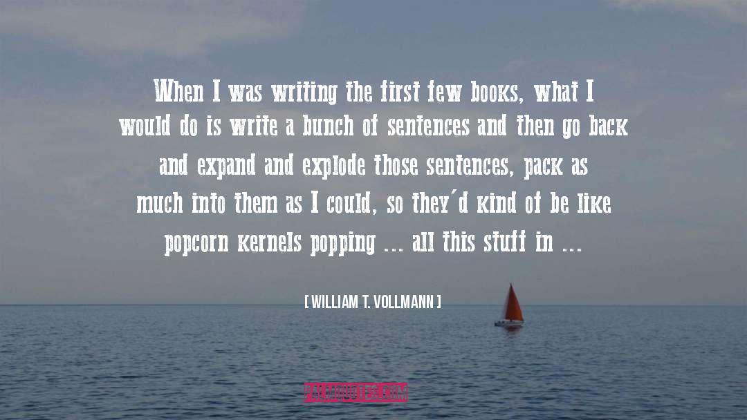 William T. Vollmann Quotes: When I was writing the