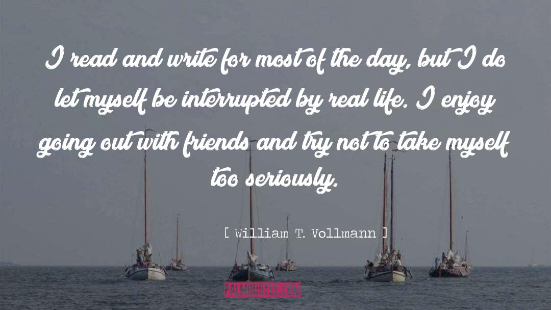 William T. Vollmann Quotes: I read and write for