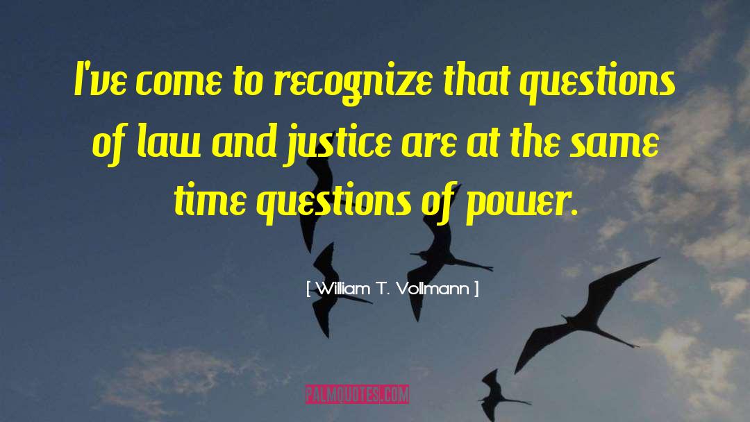 William T. Vollmann Quotes: I've come to recognize that