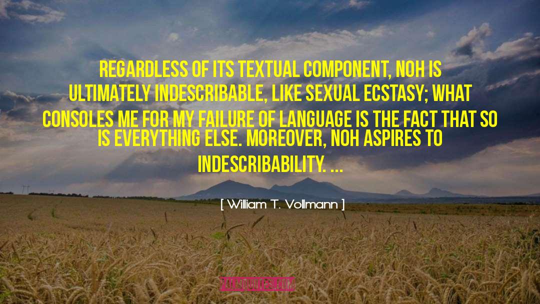 William T. Vollmann Quotes: Regardless of its textual component,