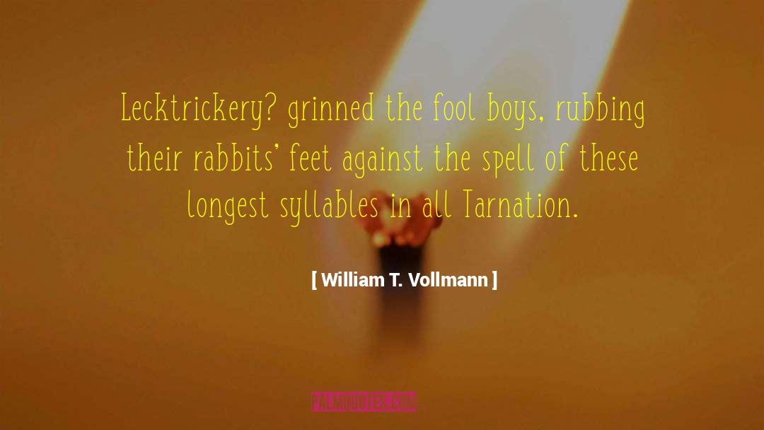 William T. Vollmann Quotes: Lecktrickery? grinned the fool boys,