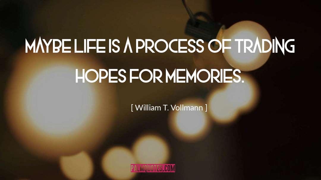 William T. Vollmann Quotes: Maybe life is a process