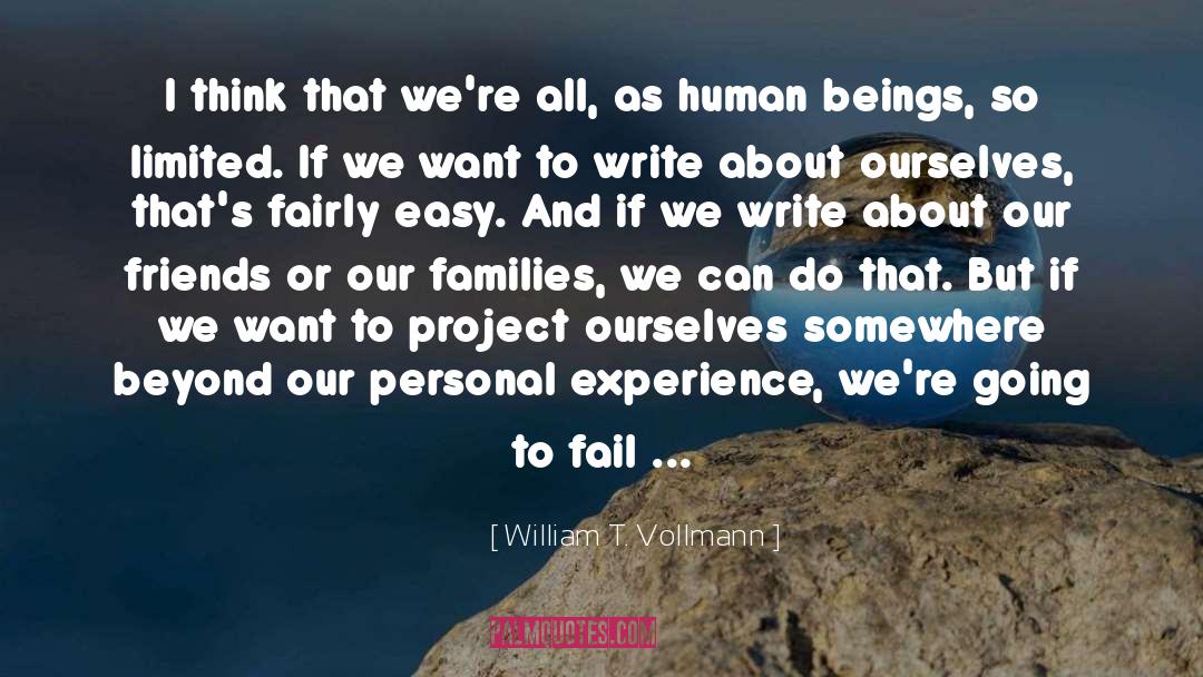 William T. Vollmann Quotes: I think that we're all,