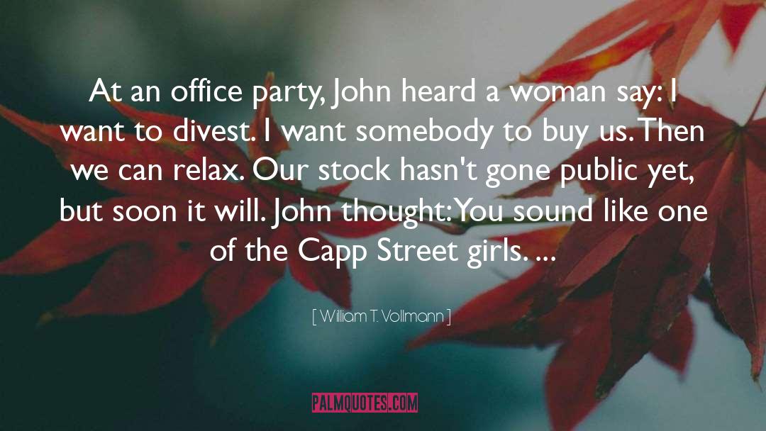 William T. Vollmann Quotes: At an office party, John