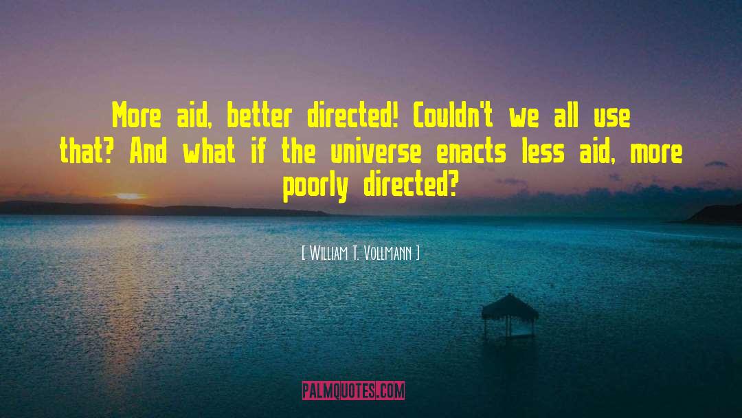 William T. Vollmann Quotes: More aid, better directed! Couldn't