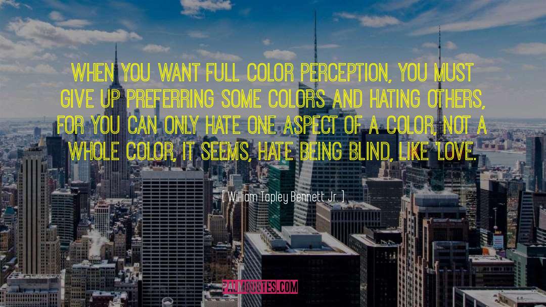 William Tapley Bennett Jr. Quotes: When you want full color