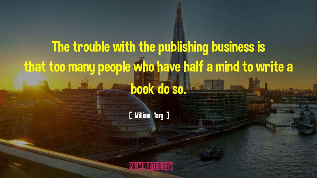 William Targ Quotes: The trouble with the publishing