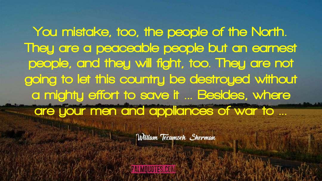 William Tecumseh Sherman Quotes: You mistake, too, the people