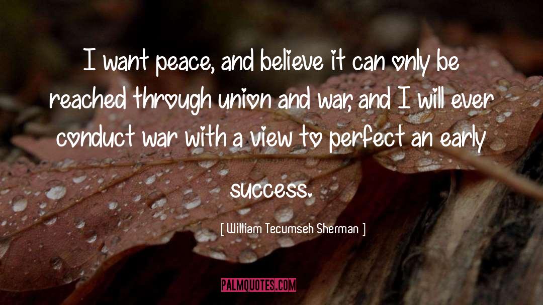 William Tecumseh Sherman Quotes: I want peace, and believe