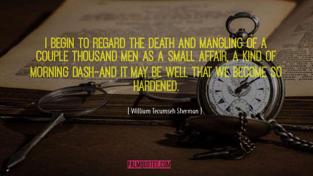 William Tecumseh Sherman Quotes: I begin to regard the