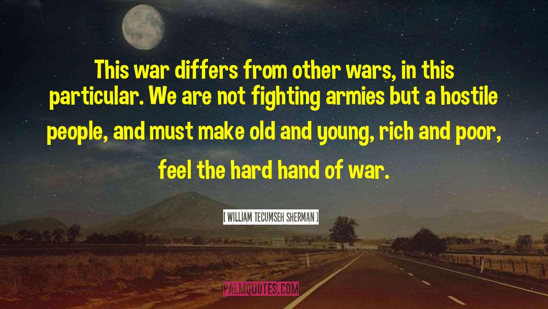 William Tecumseh Sherman Quotes: This war differs from other