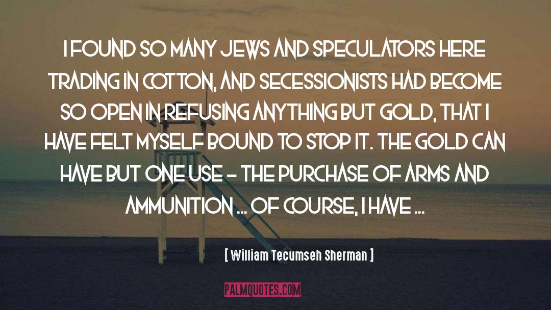 William Tecumseh Sherman Quotes: I found so many Jews