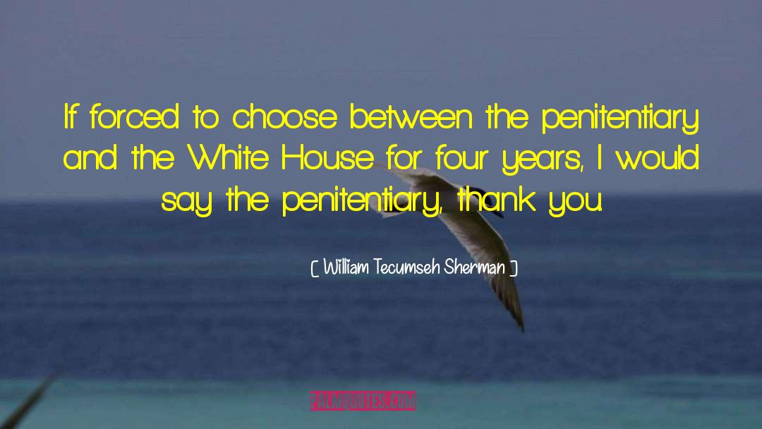 William Tecumseh Sherman Quotes: If forced to choose between