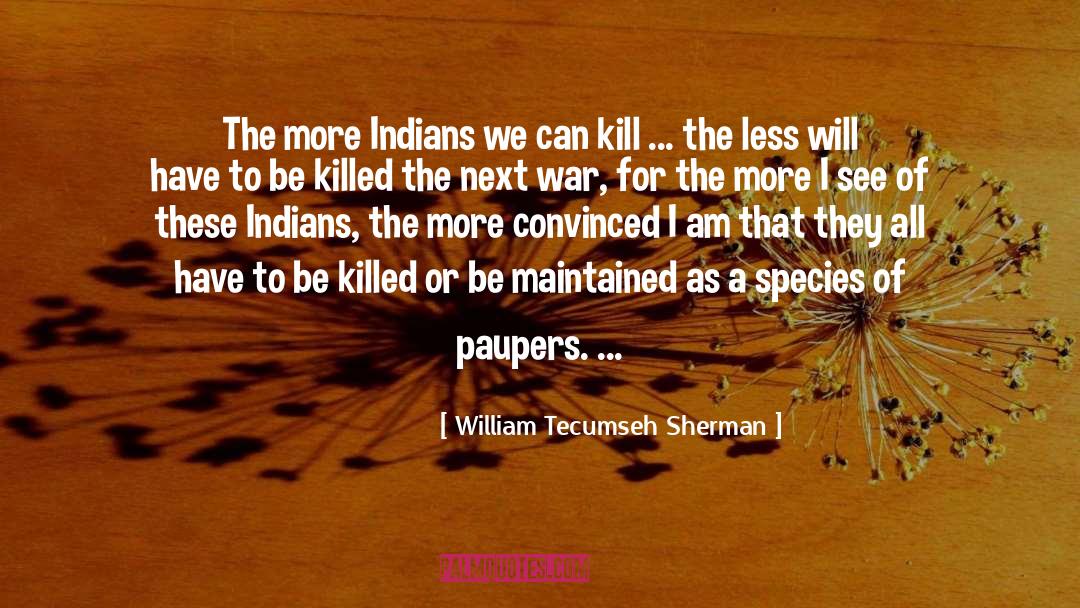 William Tecumseh Sherman Quotes: The more Indians we can