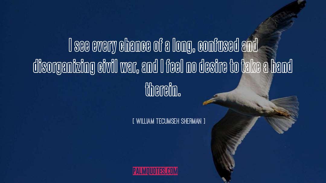 William Tecumseh Sherman Quotes: I see every chance of