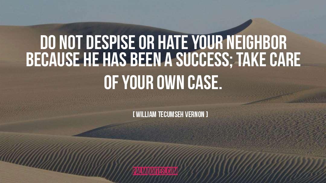 William Tecumseh Vernon Quotes: Do not despise or hate