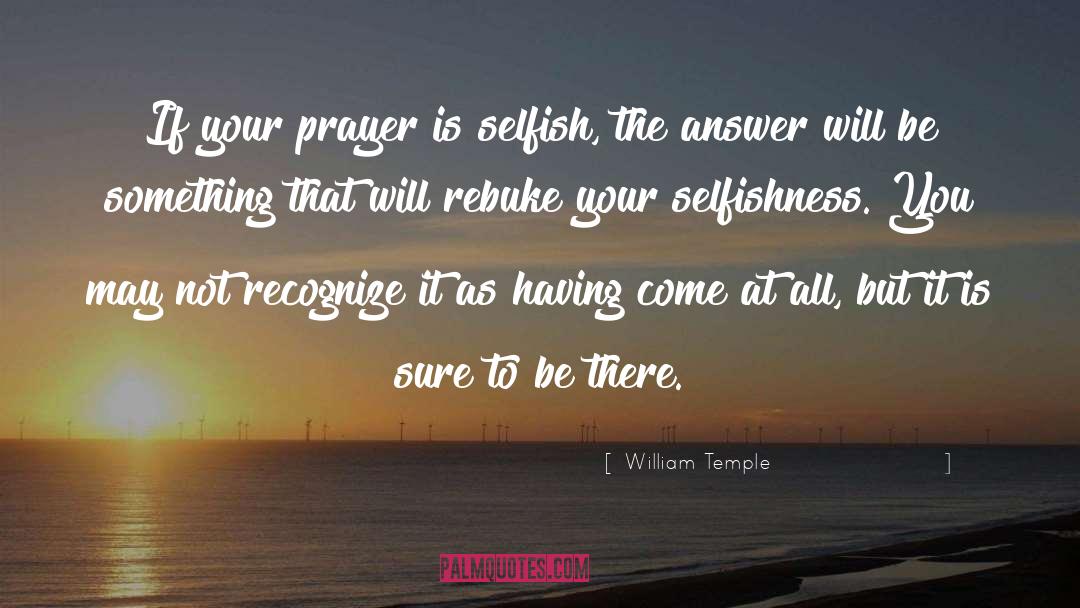 William Temple Quotes: If your prayer is selfish,