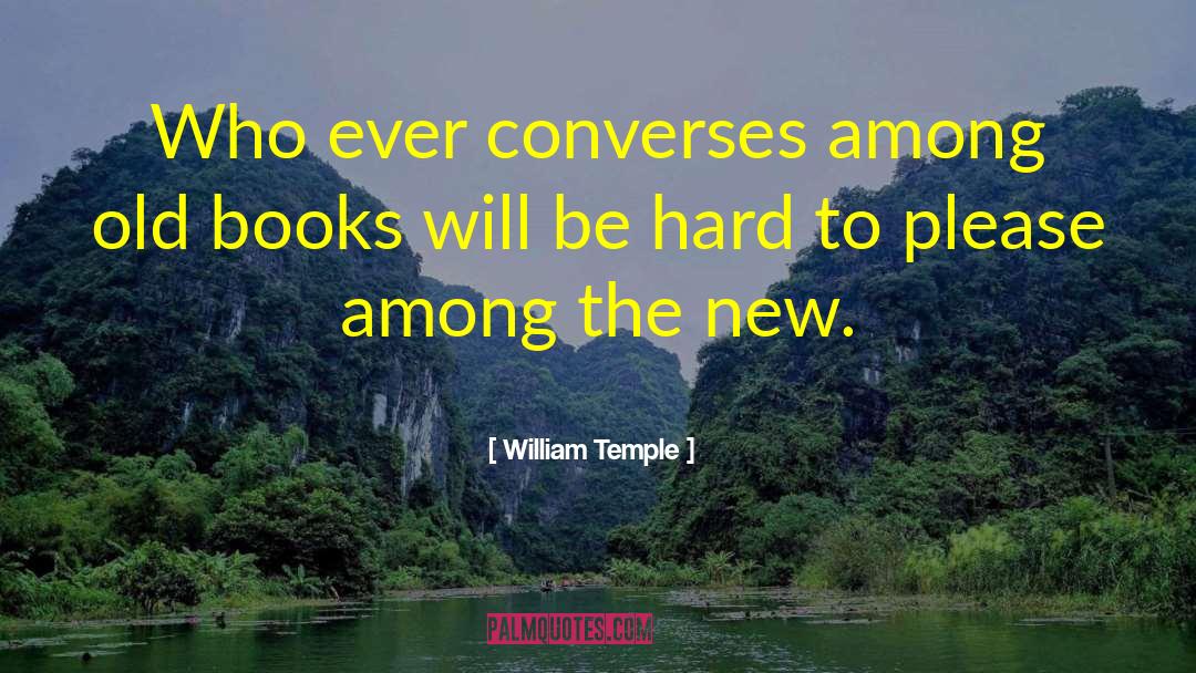 William Temple Quotes: Who ever converses among old