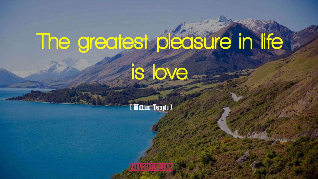 William Temple Quotes: The greatest pleasure in life