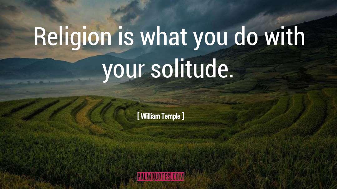 William Temple Quotes: Religion is what you do