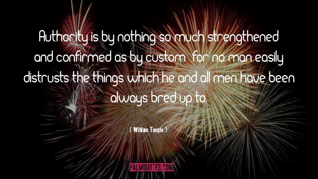 William Temple Quotes: Authority is by nothing so