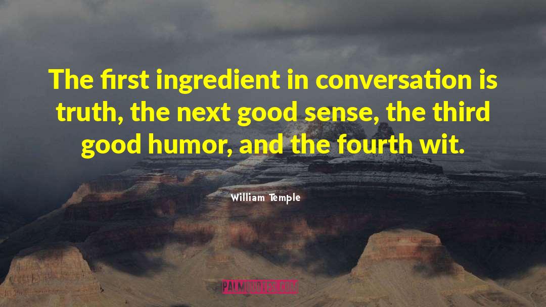 William Temple Quotes: The first ingredient in conversation