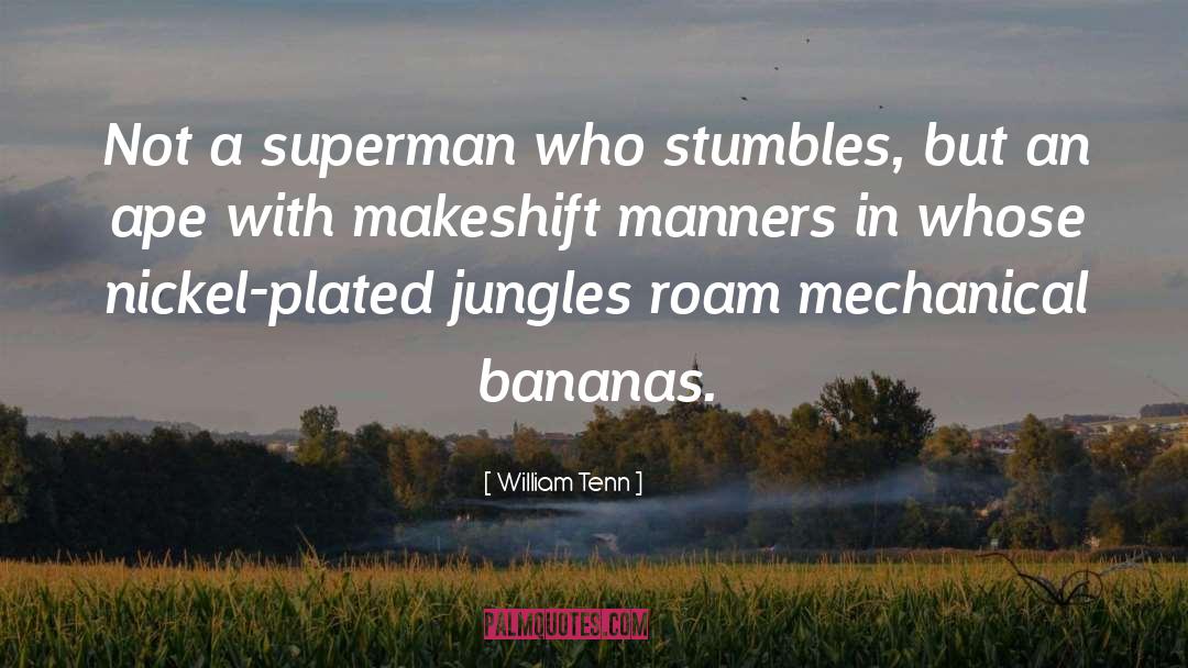 William Tenn Quotes: Not a superman who stumbles,