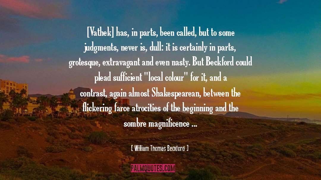 William Thomas Beckford Quotes: [Vathek] has, in parts, been