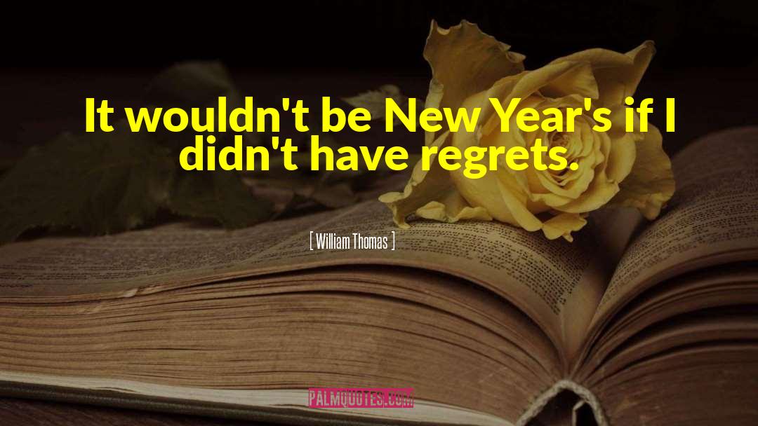 William Thomas Quotes: It wouldn't be New Year's