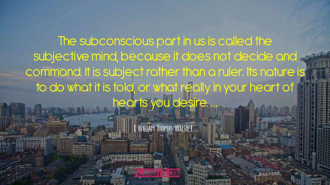 William Thomas Walsh Quotes: The subconscious part in us