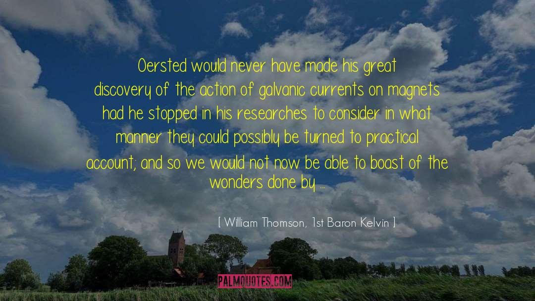 William Thomson, 1st Baron Kelvin Quotes: Oersted would never have made