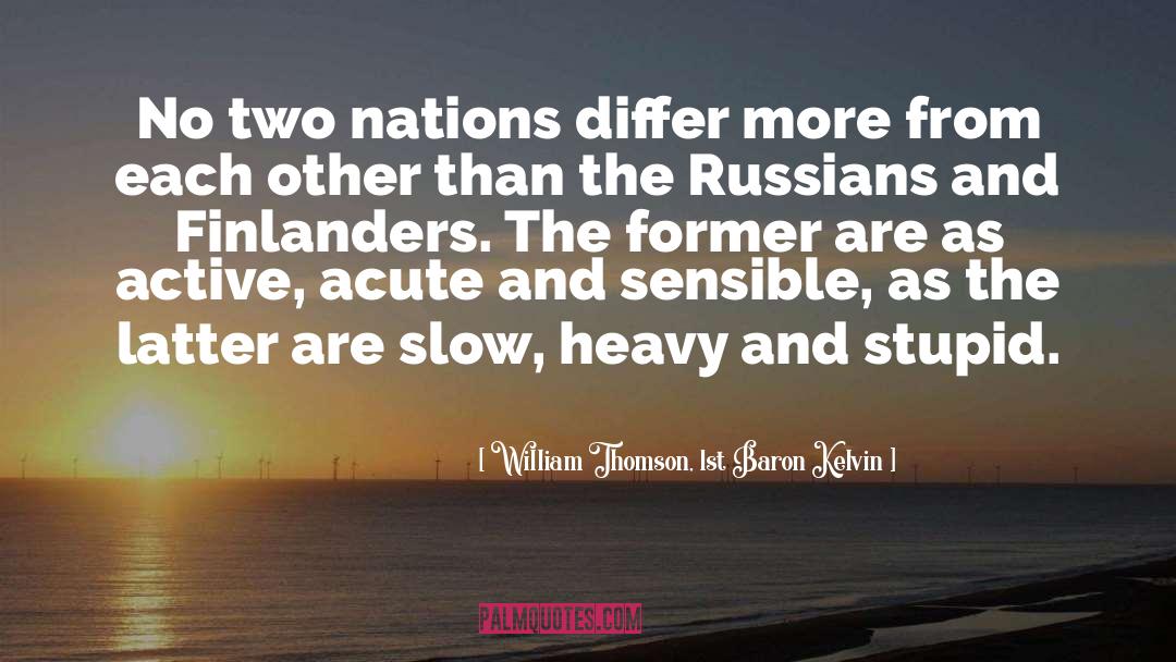 William Thomson, 1st Baron Kelvin Quotes: No two nations differ more