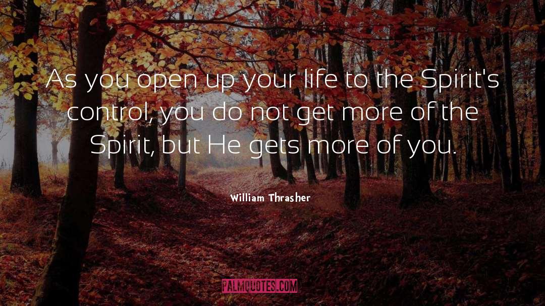 William Thrasher Quotes: As you open up your