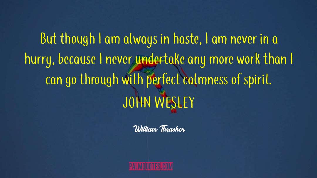 William Thrasher Quotes: But though I am always