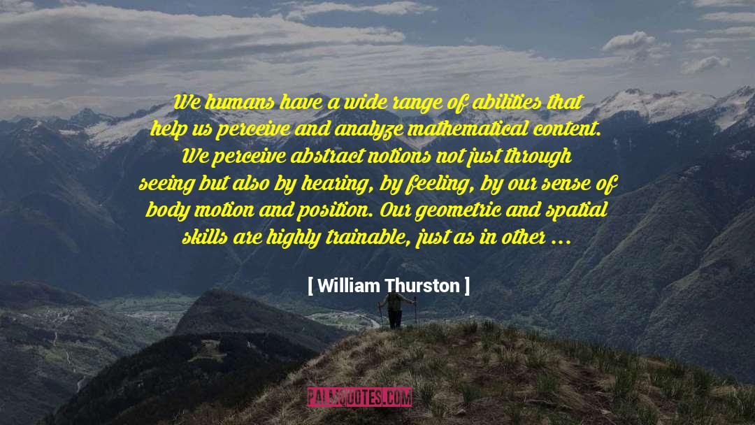 William Thurston Quotes: We humans have a wide