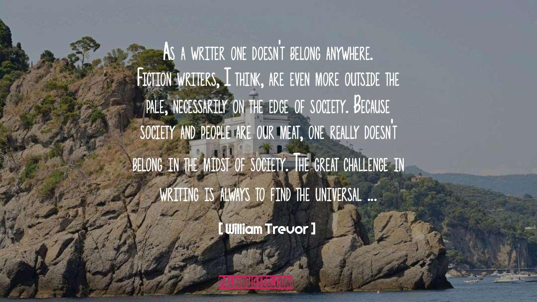 William Trevor Quotes: As a writer one doesn't