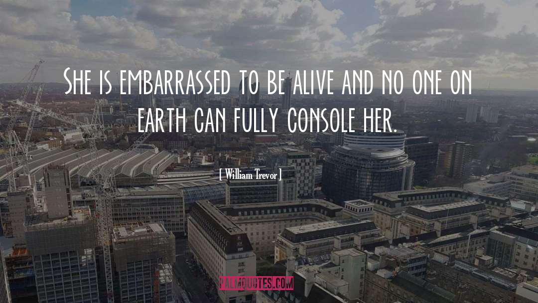 William Trevor Quotes: She is embarrassed to be