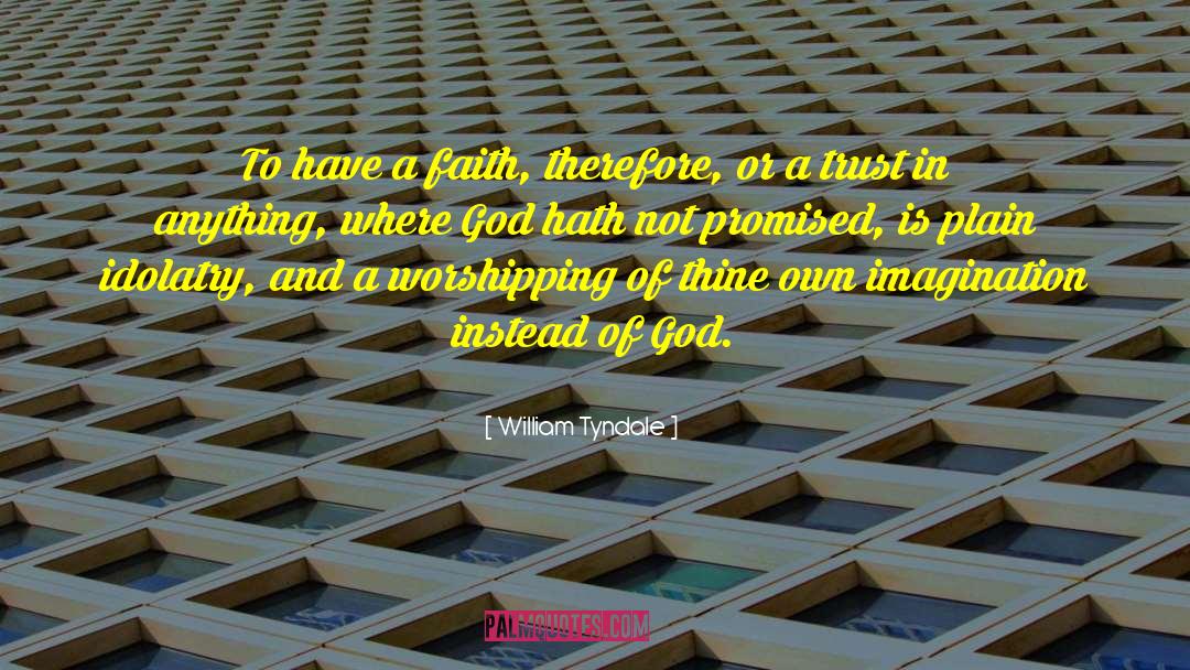 William Tyndale Quotes: To have a faith, therefore,