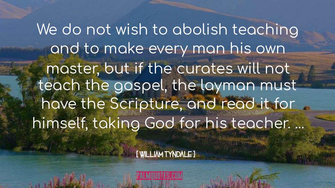 William Tyndale Quotes: We do not wish to