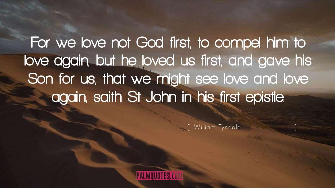 William Tyndale Quotes: For we love not God