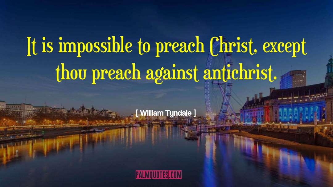 William Tyndale Quotes: It is impossible to preach