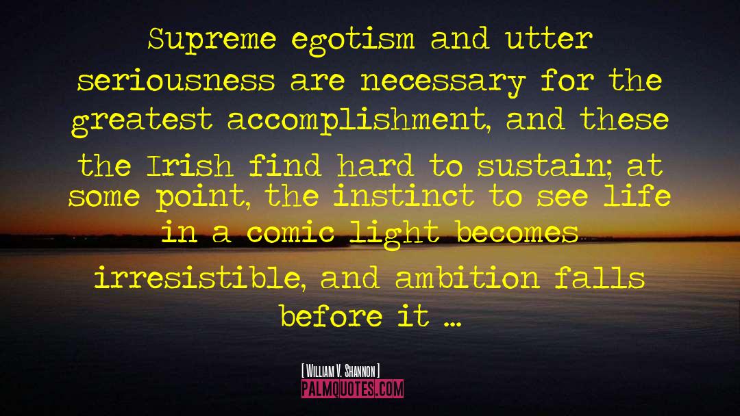 William V. Shannon Quotes: Supreme egotism and utter seriousness