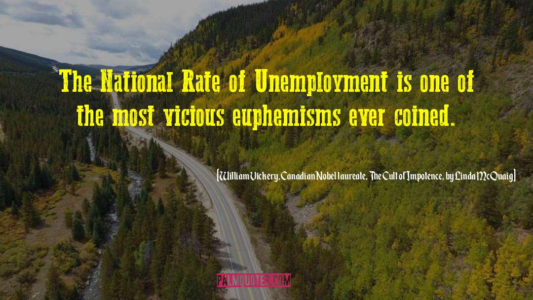 William Vickery, Canadian Nobel Laureate, The Cult Of Impotence, By Linda McQuaig Quotes: The National Rate of Unemployment