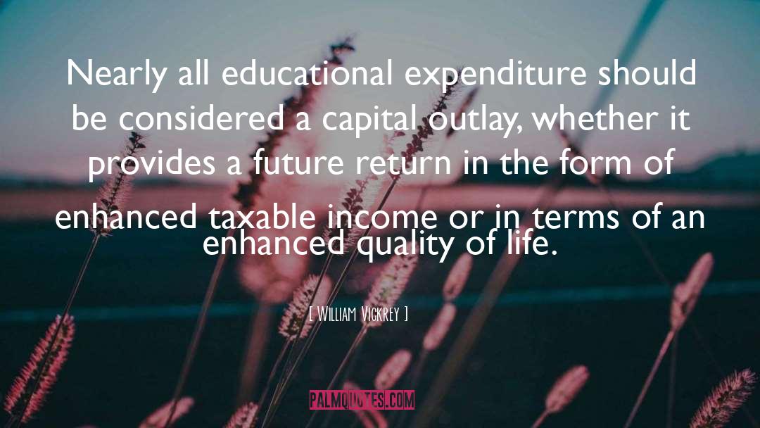 William Vickrey Quotes: Nearly all educational expenditure should