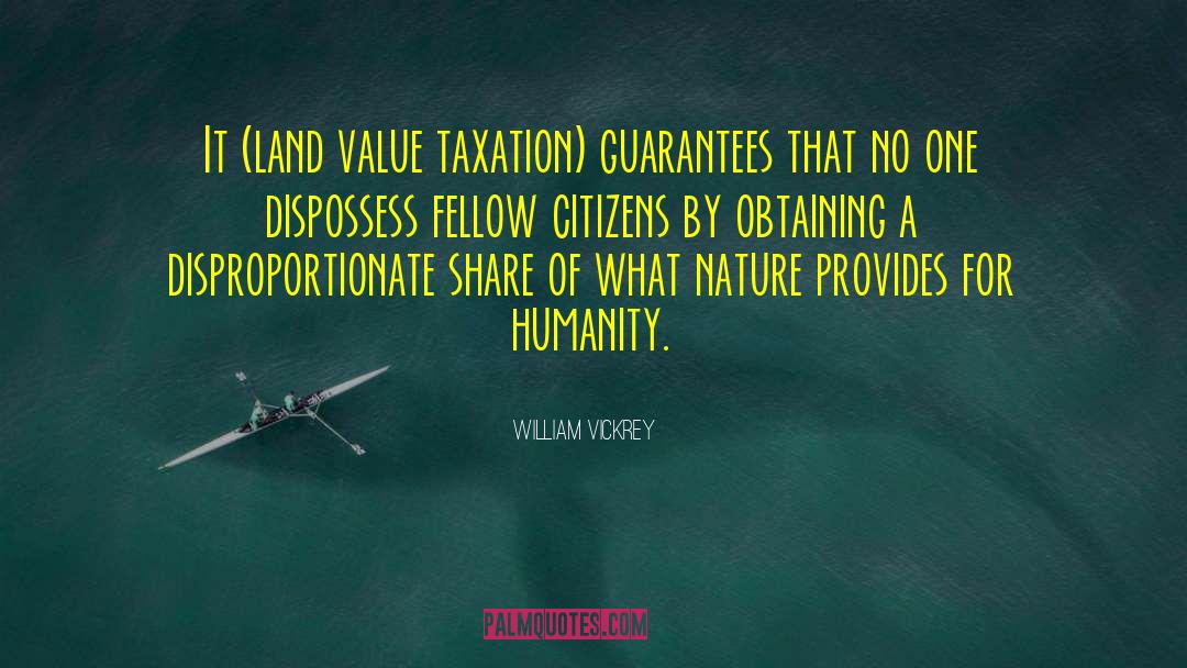 William Vickrey Quotes: It (land value taxation) guarantees